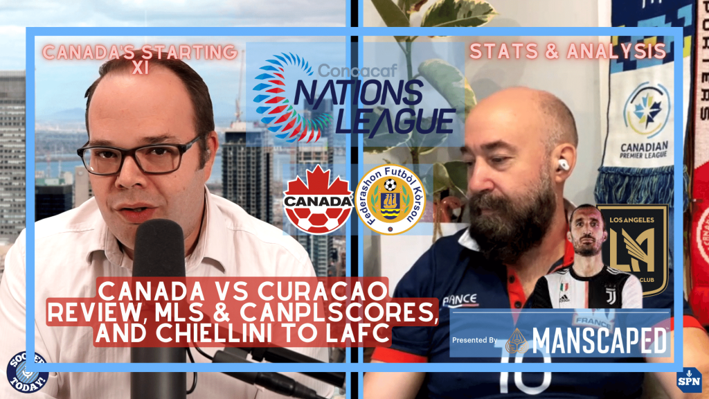 Canada vs Curacao Review, MLS Scores & Standings, Chiellini to LAFC, and Deila Leaving NYCFC – Soccer Today (June 13th, 2022)