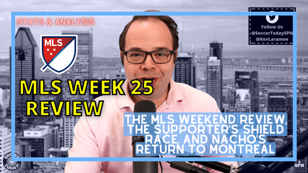The MLS Weekend Review, the Supporter’s Shield Race and Nacho’s Return to Montreal – Soccer Today (August 15th, 2022)